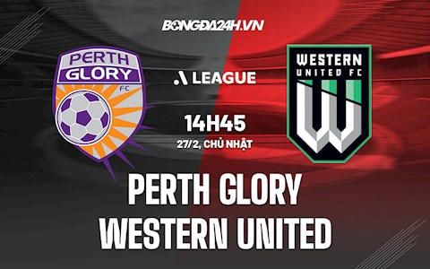 Nhận định Perth Glory vs Western United 14h45 ngày 27/2 (VĐQG Australia 2021/22)