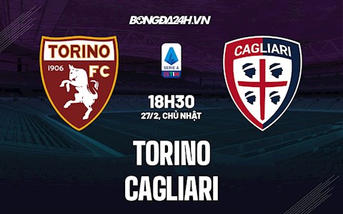 Nhận định,  Torino vs Cagliari 18h35 ngày 27/2 (VĐQG Italia 2021/22)