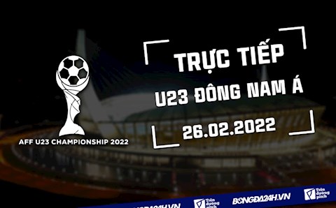 Trực tiếp U23 Đông Nam Á 2022 hôm nay 26/2 (Link xem FPT Play, VTV6)