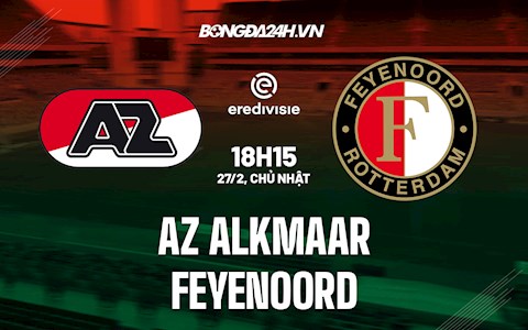 Nhận định AZ Alkmaar vs Feyenoord 18h15 ngày 27/2 (VĐQG Hà Lan 2021/22)