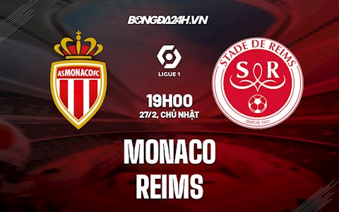 Nhận định bóng đá Monaco vs Reims 19h00 ngày 27/2 (Ligue 1 2021/22)