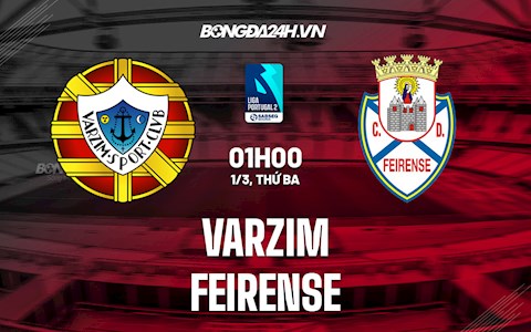 Nhận định,  Varzim vs Feirense 01h00 ngày 1/3 (Hạng 2 Bồ Đào Nha 2021/22)