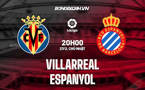 Nhận định,  Villarreal vs Espanyol 20h00 ngày 27/2 (La Liga 2021/22)