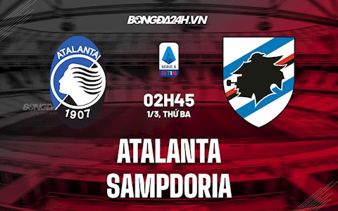 Nhận định,  Atalanta vs Sampdoria 2h50 ngày 1/3 (Serie A 2021/22)