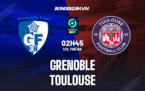 Nhận định,  Grenoble vs Toulouse 2h45 ngày 1/3 (Hạng 2 Pháp 2021/22)