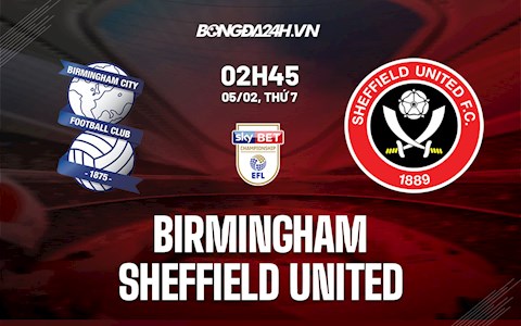 Nhận định bóng đá Birmingham vs Sheffield 2h45 ngày 5/2 (Hạng nhất Anh 2021/22)