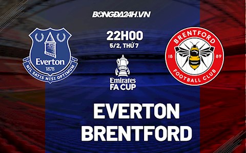 Nhận định bóng đá Everton vs Brentford 22h00 ngày 5/2 (FA Cup 2021/22)