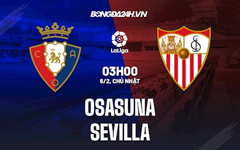 Nhận định bóng đá Osasuna vs Sevilla 3h00 ngày 6/2 (La Liga 2021/22)