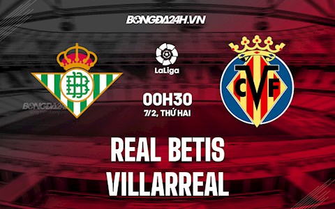 Nhận định,  Betis vs Villarreal 0h30 ngày 7/2 (La Liga 2021/22)