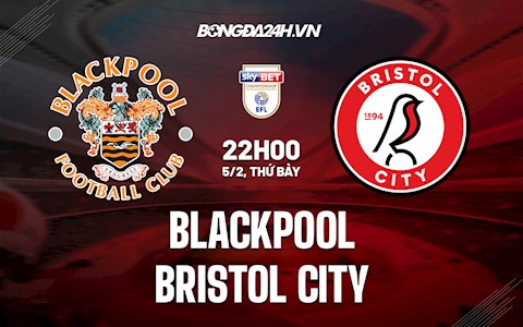 Nhận định Blackpool vs Bristol City 22h00 ngày 5/2 (Hạng Nhất Anh 2021/22)