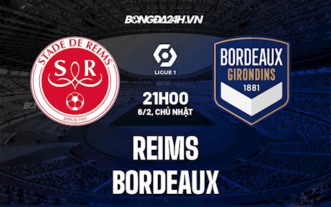 Nhận định bóng đá Reims vs Bordeaux 21h00 ngày 6/2 (VĐQG Pháp 2021/22)