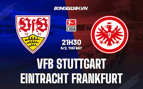 Nhận định,  Stuttgart vs Frankfurt 21h30 ngày 5/2 (VĐQG Đức 2021/22)