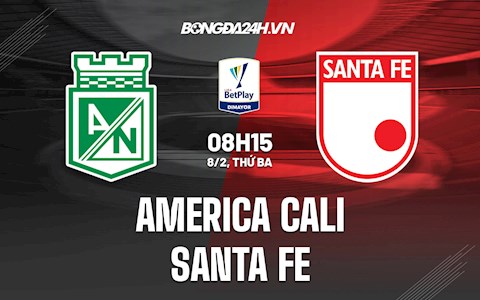 Nhận định America Cali vs Santa Fe 8h15 ngày 8/2 (VĐQG Colombia 2022)