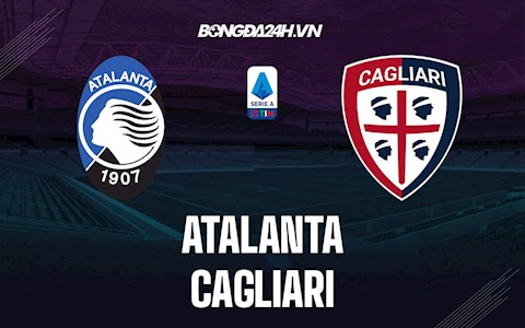 Nhận định, dự đoán Atalanta vs Cagliari 18h30 ngày 6/2 (VĐQG Italia 2021/22)