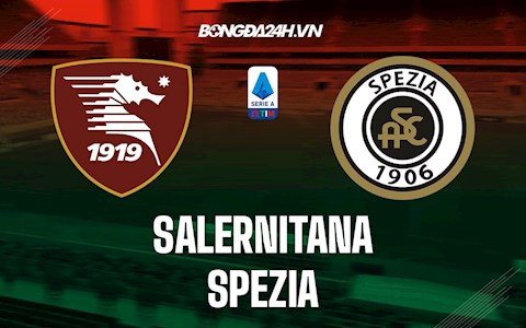 Nhận định, soi kèo Salernitana vs Spezia 2h45 ngày 8/2 (VĐQG Italia 2021/22)