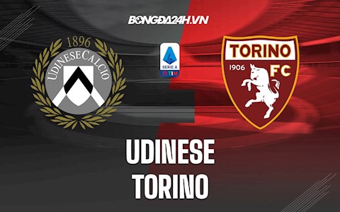 Nhận định, dự đoán Udinese vs Torino 0h00 ngày 7/2 (VĐQG Italia 2021/22)