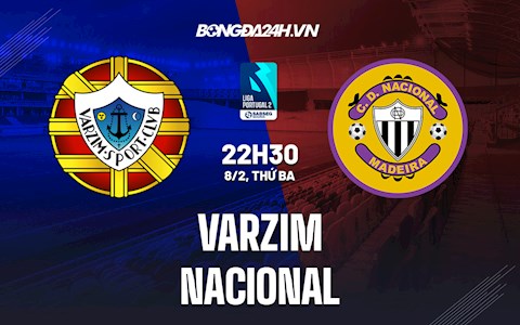 Nhận định,  Varzim vs Nacional 22h30 ngày 8/2 (Hạng 2 BĐN 2021/22)