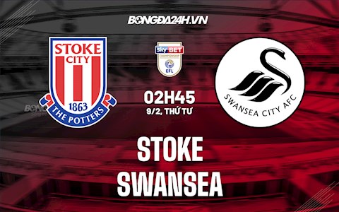 Nhận định Stoke vs Swansea 2h45 ngày 9/2 (Hạng Nhất Anh 2021/22)