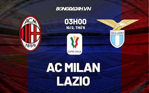 Nhận định bóng đá AC Milan vs Lazio 3h00 ngày 10/2 (Coppa Italia 2021/22)