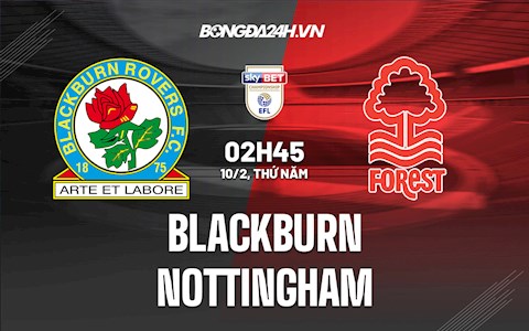 Nhận định Blackburn vs Nottingham 2h45 ngày 10/2 (Hạng Nhất Anh 2021/22)