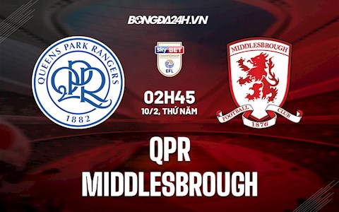 Nhận định,  QPR vs Middlesbrough 2h45 ngày 10/2 (Hạng Nhất Anh 2021/22)