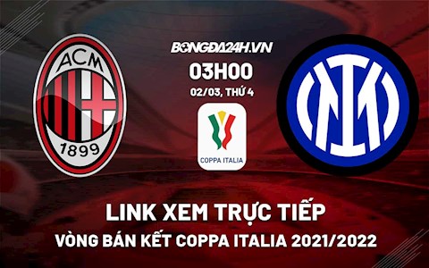 Link xem trực tiếp AC Milan vs Inter Milan Coppa Italia 2021/22 hôm nay 2/3