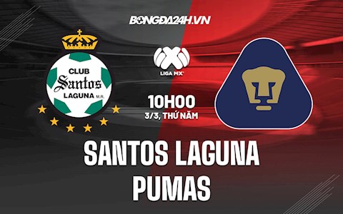 Nhận định Santos Laguna vs Pumas 10h00 ngày 3/3 (VĐQG Mexico 2021/22)
