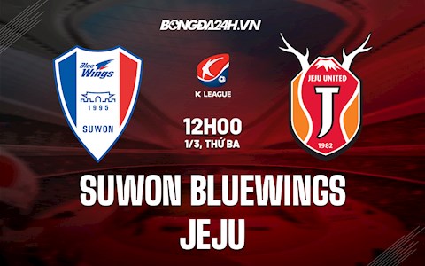 Nhận định Suwon Bluewings vs Jeju 12h00 ngày 1/3 (VĐQG Hàn Quốc 2022)