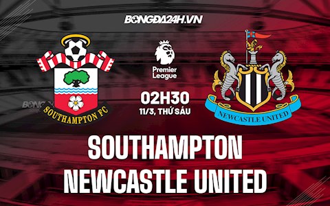 Nhận định bóng đá Southampton vs Newcastle 2h30 ngày 11/3 (Ngoại hạng Anh 2021/22)