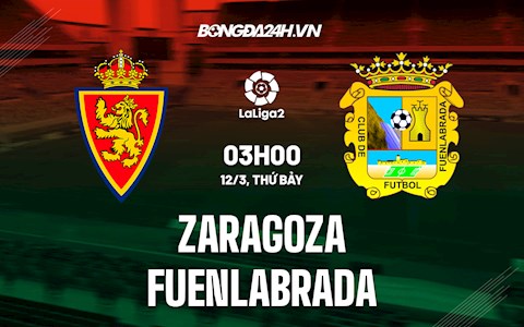 Nhận định bóng đá Zaragoza vs Fuenlabrada 3h00 ngày 12/3 (Hạng 2 Tây Ban Nha 2021/22)