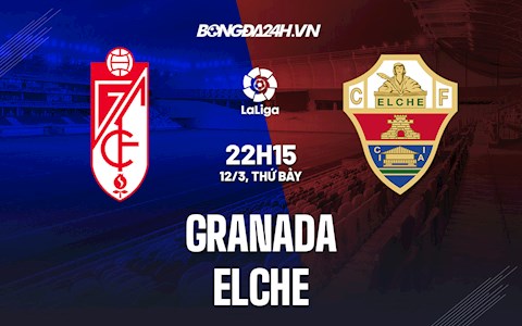 Nhận định,  Granada vs Elche 22h15 ngày 12/3 (La Liga 2021/22)