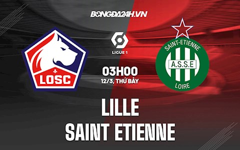 Nhận định bóng đá Lille vs Saint Etienne 3h00 ngày 12/3 (Ligue 1 2021/22)