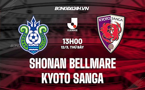 Nhận định Shonan Bellmare vs Kyoto Sanga 13h00 ngày 12/3 (VĐQG Nhật Bản 2022)