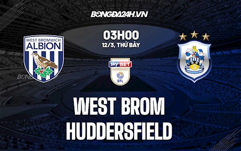 Nhận định,  West Brom vs Huddersfield 3h00 ngày 12/3 (Hạng Nhất Anh 2021/22)