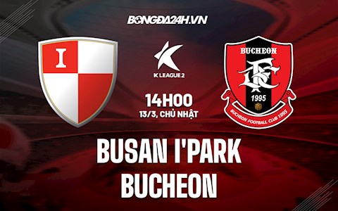 Nhận định Busan I’Park vs Bucheon 14h00 ngày 13/3 (Hạng 2 Hàn Quốc 2022)