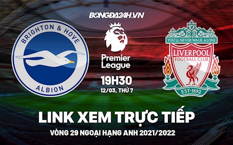 Link xem trực tiếp Liverpool vs Brighton bóng đá Ngoại Hạng Anh 2022 ở đâu ?