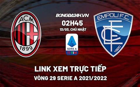 Trực tiếp AC Milan vs Empoli Serie A 2022 link xem bóng đá Italia ở đâu ?