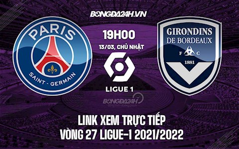 Link xem trực tiếp PSG vs Bordeaux vòng 28 Ligue 1 2022 ở đâu ?