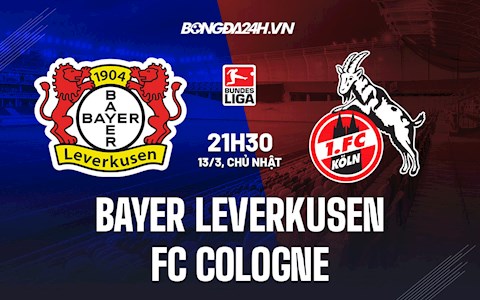Nhận định Leverkusen vs Cologne 21h30 ngày 13/3 (VĐQG Đức 2021/22)