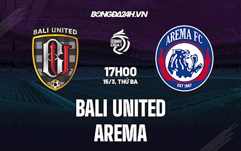 Nhận định,  Bali United vs Arema 17h00 ngày 15/3 (VĐQG Indonesia 2021/22)