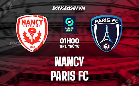 Nhận định bóng đá Nancy vs Paris FC 1h00 ngày 16/3 (Hạng 2 Pháp 2021/22)