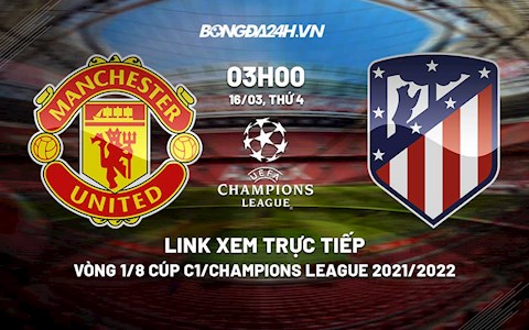 Link xem trực tiếp bóng đá MU vs Atletico Cúp C1 2022 ở đâu?