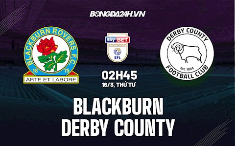 Nhận định Blackburn vs Derby County 2h45 ngày 16/3 (Hạng Nhất Anh 2021/22)