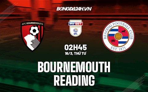 Nhận định bóng đá Bournemouth vs Reading 2h45 ngày 16/3 (Hạng Nhất Anh 2021/22)