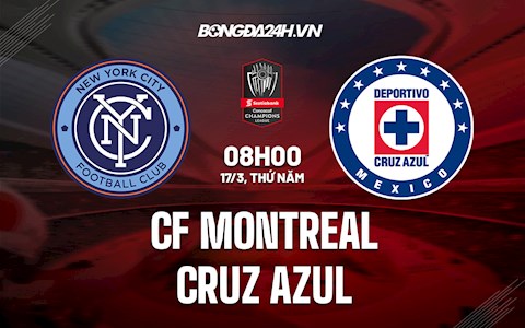 Nhận định CF Montreal vs Cruz Azul 7h00 ngày 17/3 (CONCACAF Champions League 2022)