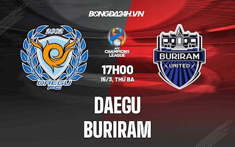 Nhận định, dự đoán Daegu vs Buriram 17h30 ngày 15/3 (AFC Champions League 2022)