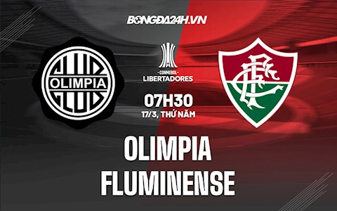 Nhận định,  Olimpia vs Fluminense 7h30 ngày 17/3 (Copa Libertadores 2022)