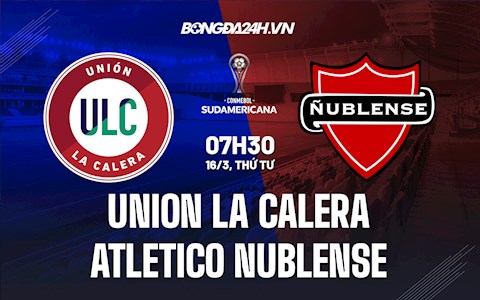 Nhận định Union La Calera vs Atletico Nublense 7h30 ngày 16/3 (Copa Sudamericana 2021/22)