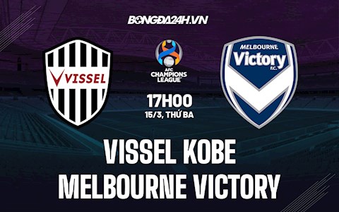 Nhận định Vissel Kobe vs Melbourne Victory 17h00 ngày 15/3 (AFC Champions League 2022)