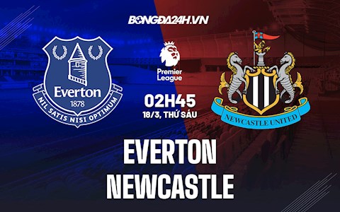 Nhận định bóng đá Everton vs Newcastle 2h45 ngày 18/3 (Ngoại hạng Anh 2021/22)